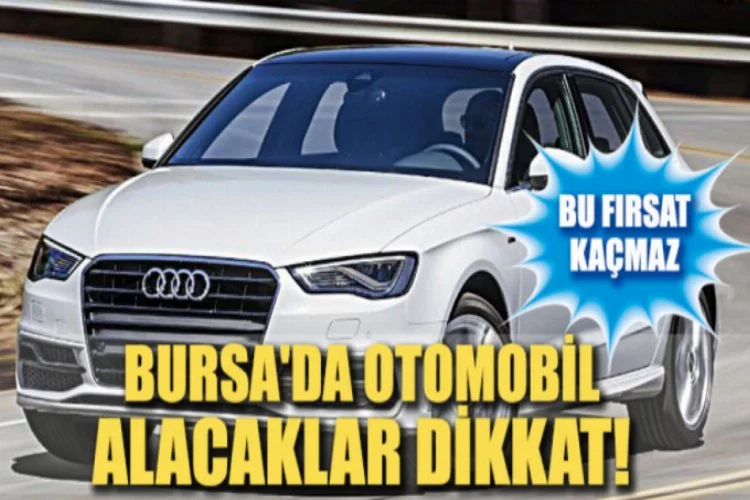 Bursa'da otomobil alacaklar dikkat!