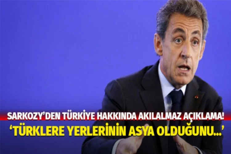 Sarkozy'den Türkiye hakkında haddini aşan açıklama!