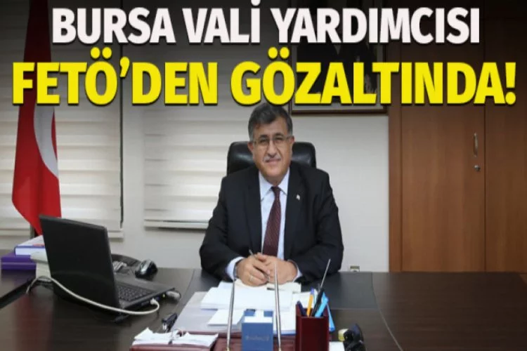 Bursa'da vali yardımcısı gözaltına alındı!