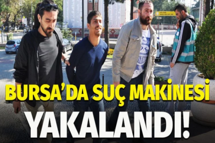 Bursa'da aranan suç makinası yakalandı!
