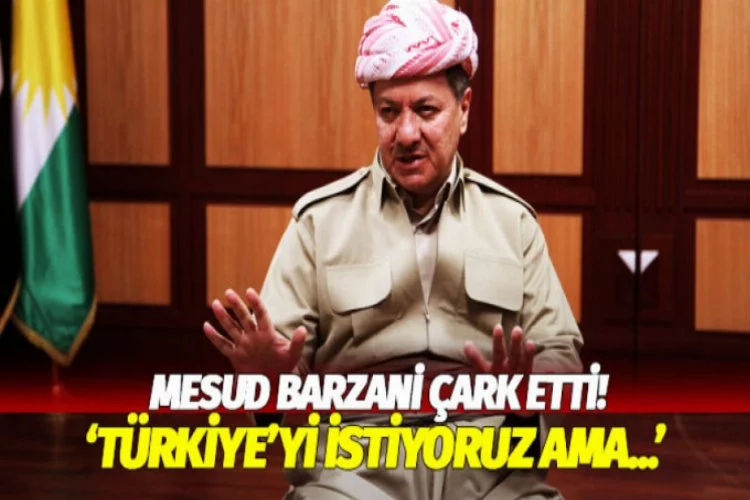 Mesut Barzani çark etti: Türkiye'yi istiyoruz ama...
