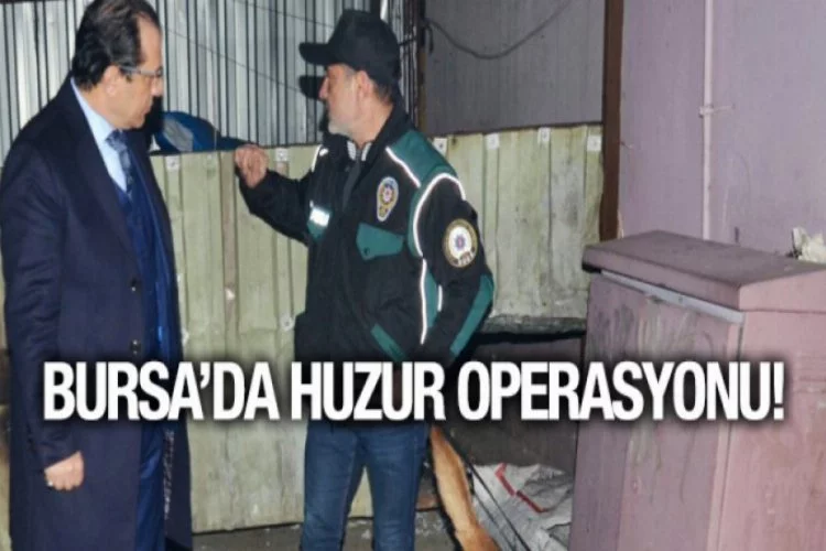 Bursa'da huzur operasyonu!