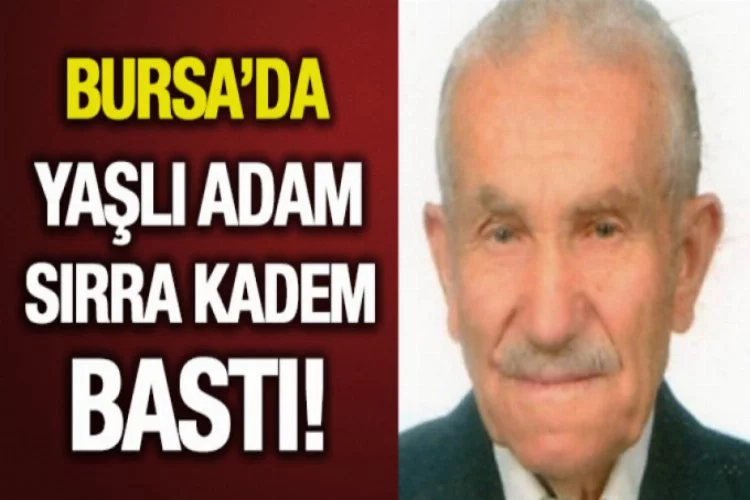 Bursa'da yaşlı adam kayıplara karıştı