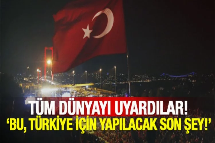 Tüm dünyayı uyardılar: Bu, Türkiye için yapılacak son şey!