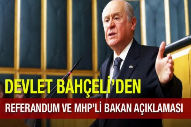 Bahçeli'den 'referandum ve MHP'li bakan' açıklaması!