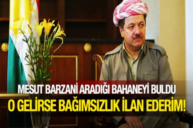 Barzani:O gelirse bağımsızlık ilan ederim