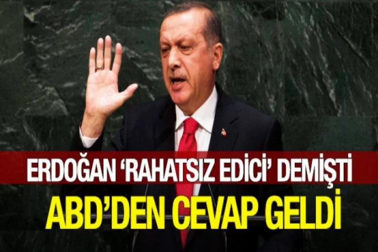 Erdoğan 'rahatsız edici' demişti, ABD'den cevap geldi