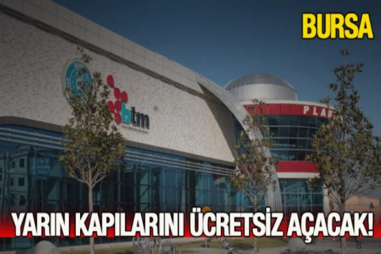 Bursa'da BTM kapılarını yarın ücretsiz açacak