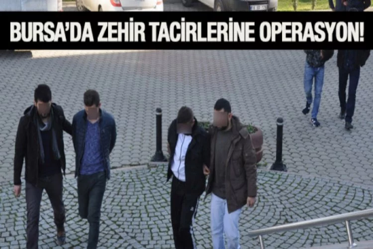 Bursa'da zehir tacirlerine operasyon!