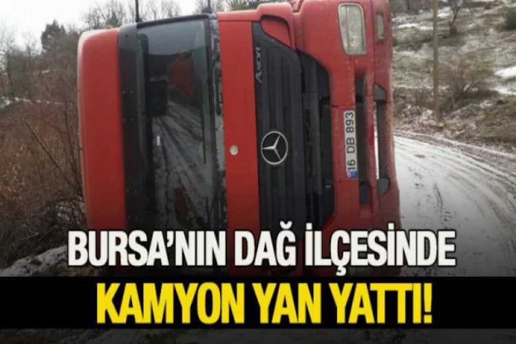Bursa'nın dağ ilçesinde kamyon kazası!