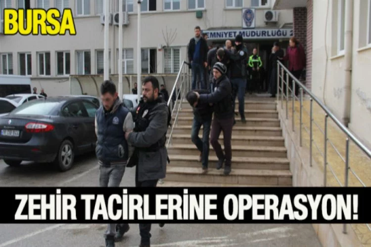 Bursa'da zehir tacirlerine operasyon!
