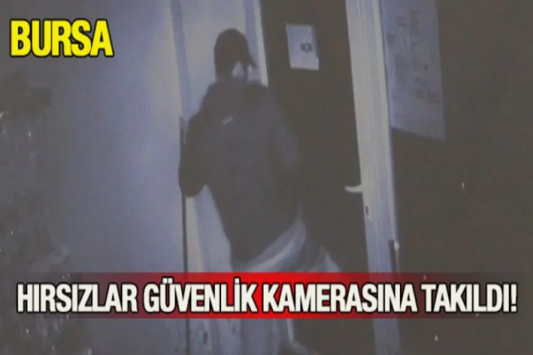 Bursa'da hırsızlar güvenlik kamerasına yakalandı