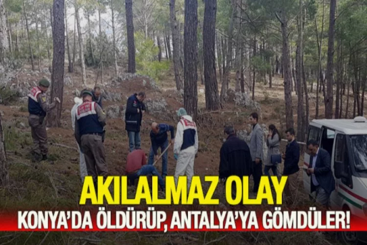 Konya'da öldürdüler, Antalya'ya gömdüler!