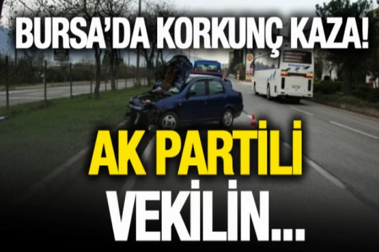 Bursa'da korkunç kaza! AK Partili vekilin...