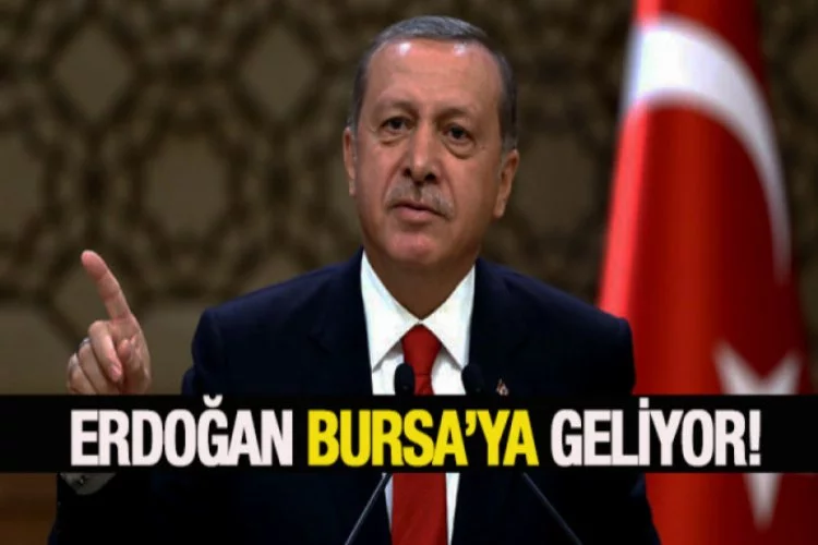 Cumhurbaşkanı Bursa'ya geliyor!