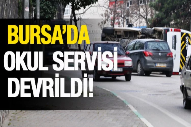 Bursa'da öğrenci servisi devrildi!