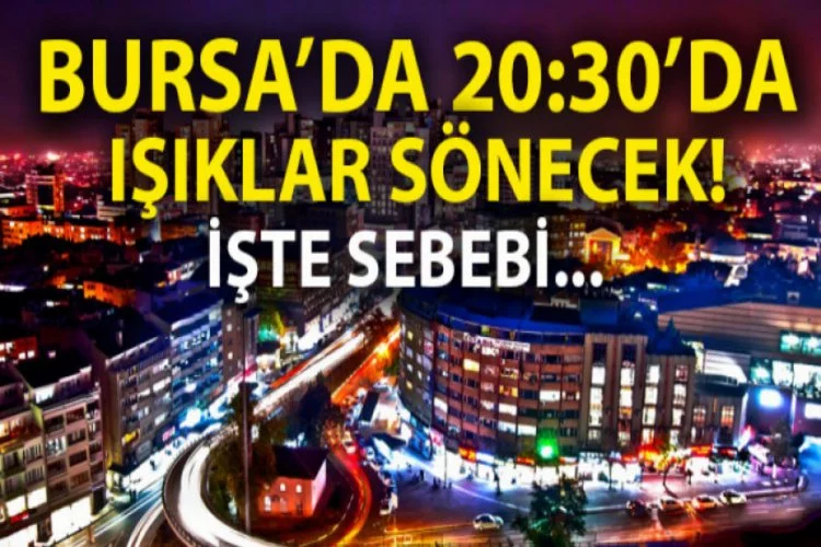 Bursa'da 20:30'da ışıklar sönecek!