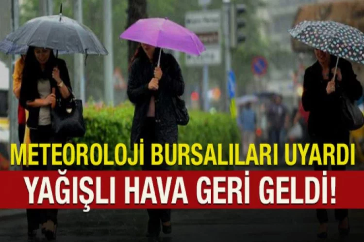 Bursa'ya yağışlı hava geri geldi