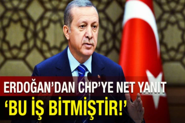 CHP'nin itirazına Erdoğan'dan yanıt