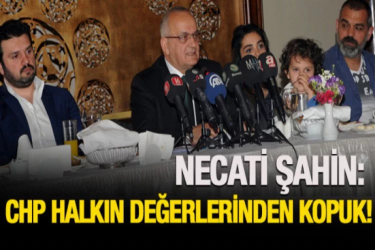Necati Şahin: CHP halkın değerlerinden kopuk