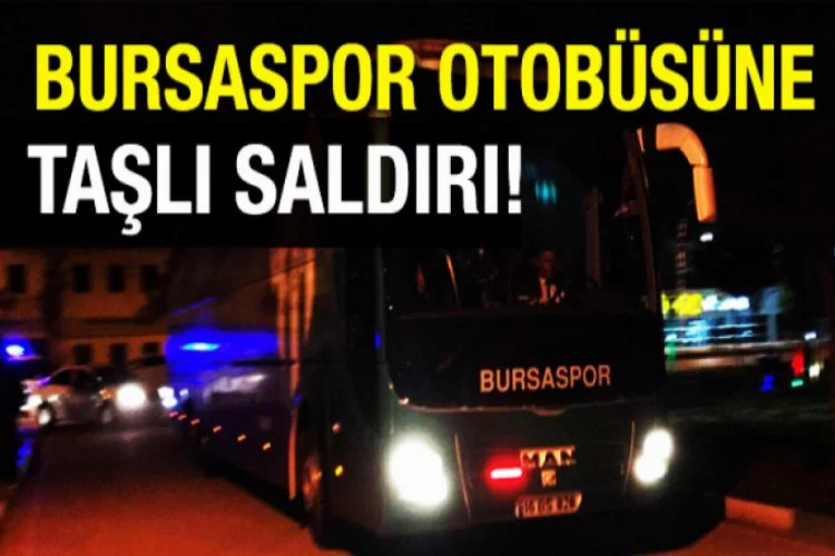 Bursaspor takım otobüsüne taşlı saldırı
