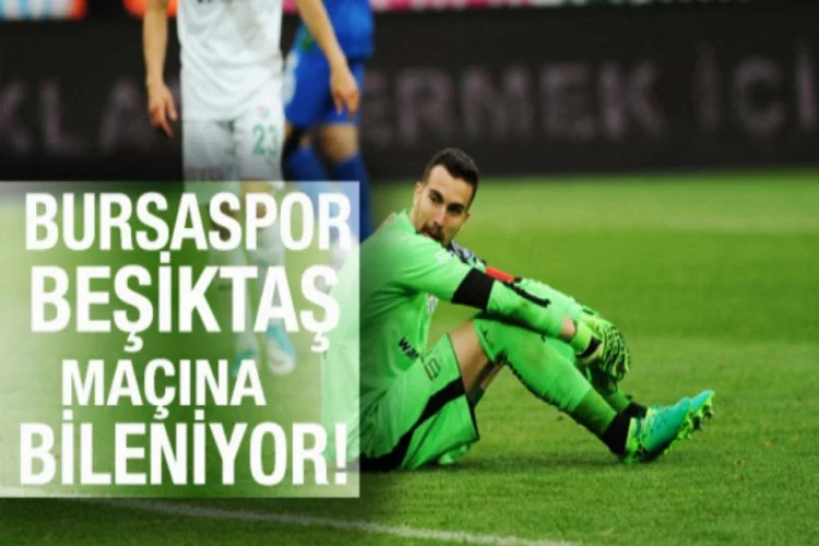 Bursaspor Beşiktaş maçına bileniyor