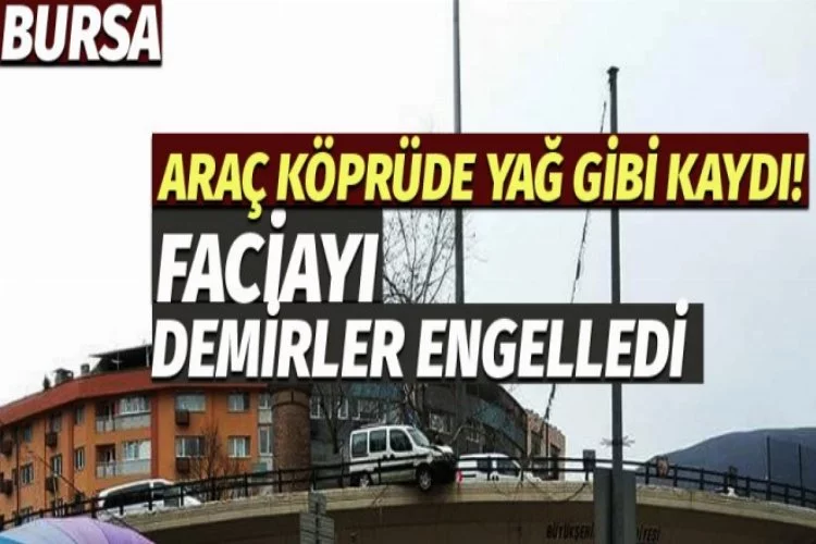 Bursa'da faciayı köprü demirleri engelledi!