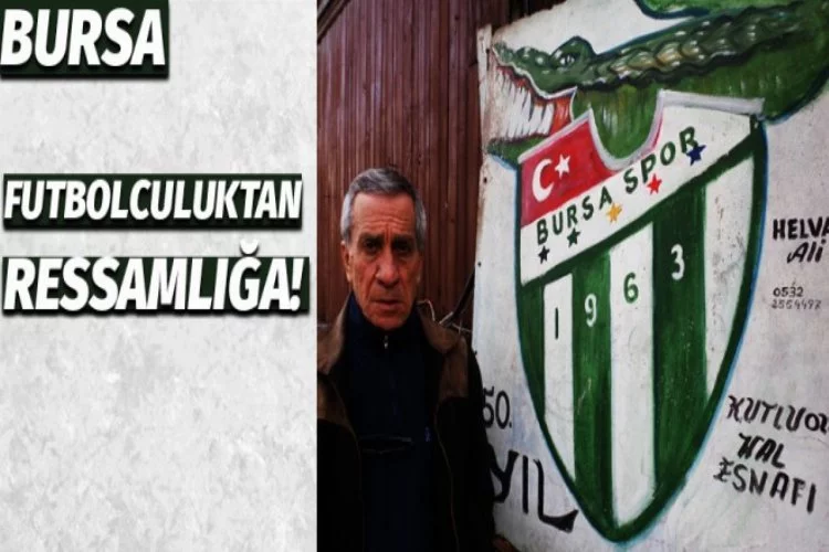 Bursa'da futbolculuktan ressamlığa