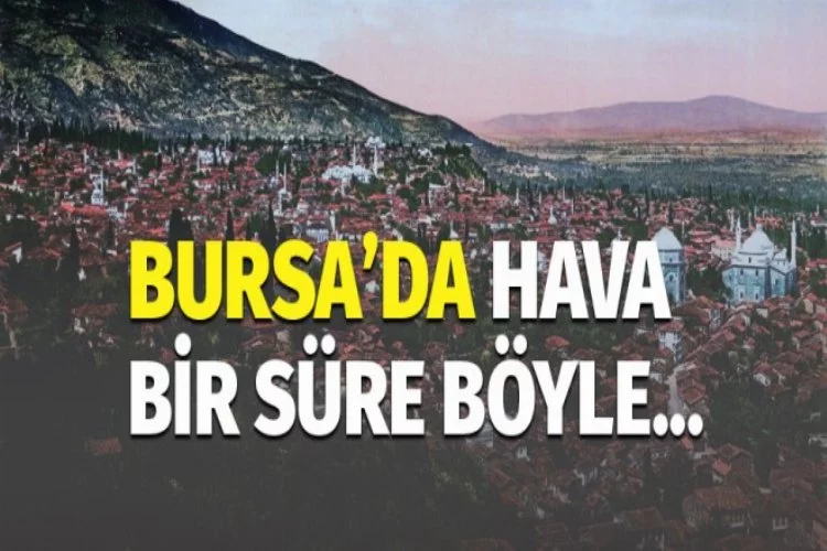 Bursa'da hava nasıl olacak?