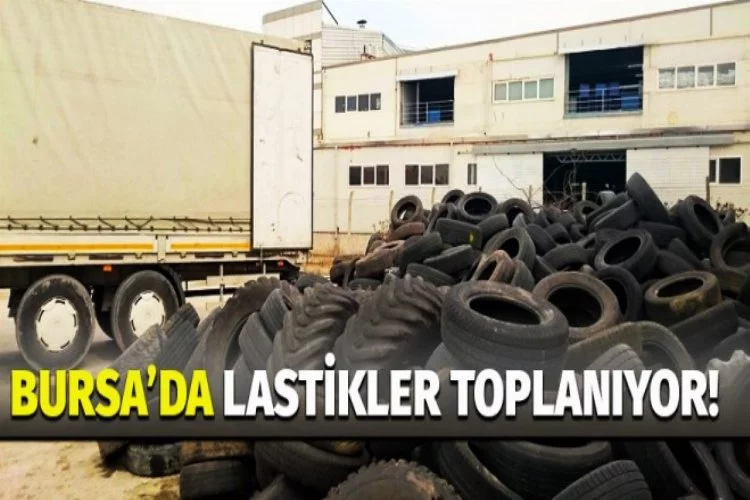 Bursa'da lastikler toplanıyor