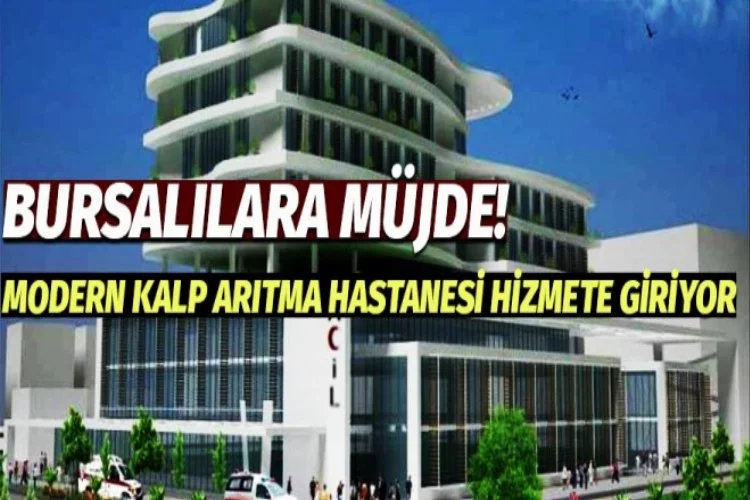 Bursa'da modern kalp arıtma hastanesi hizmete giriyor