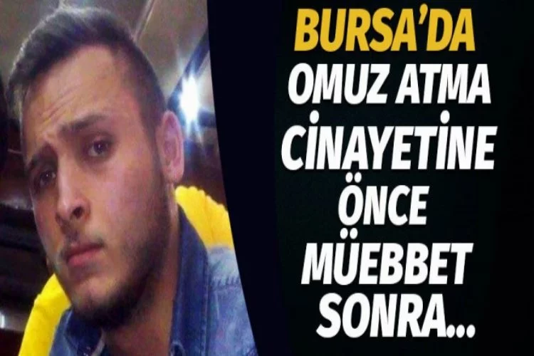 Bursa'da omuz atma cinayetine önce müebbet...