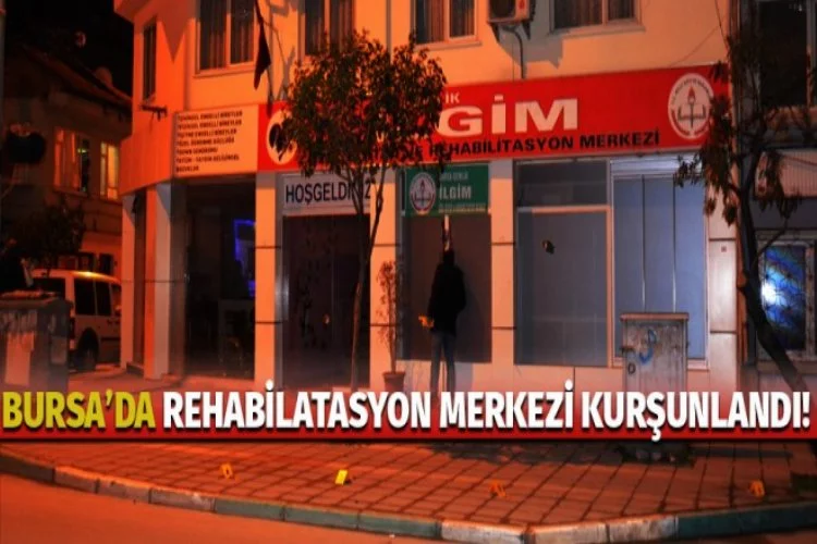 Bursa'da rehabilitasyon merkezi kurşunlandı