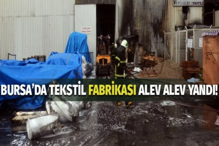 Bursa'da tekstil fabrikası alev alev yandı