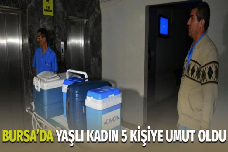 Bursa'da yaşlı kadın 5 kişiye umut oldu