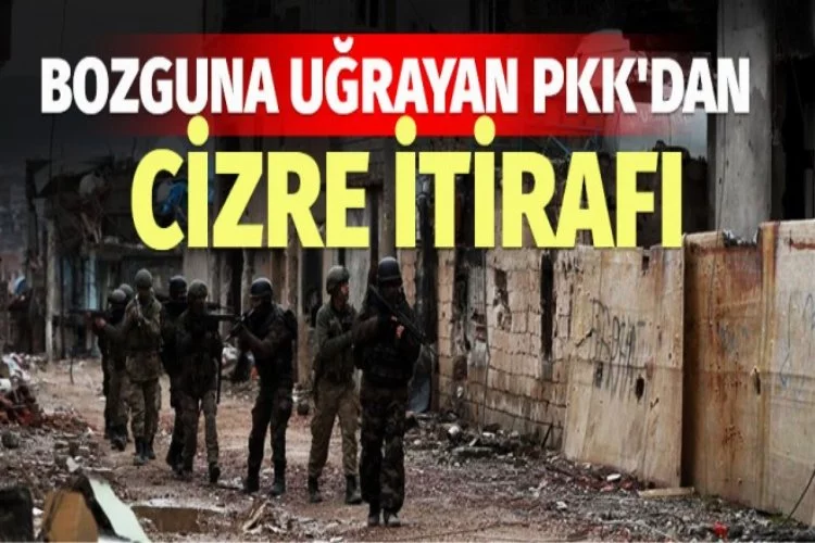 Cizre'de bozguna uğrayan PKK'dan acı itiraf