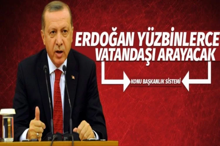 Cumhurşbakanı Erdoğan yüzbinlerce vatandaşla konuşacak!