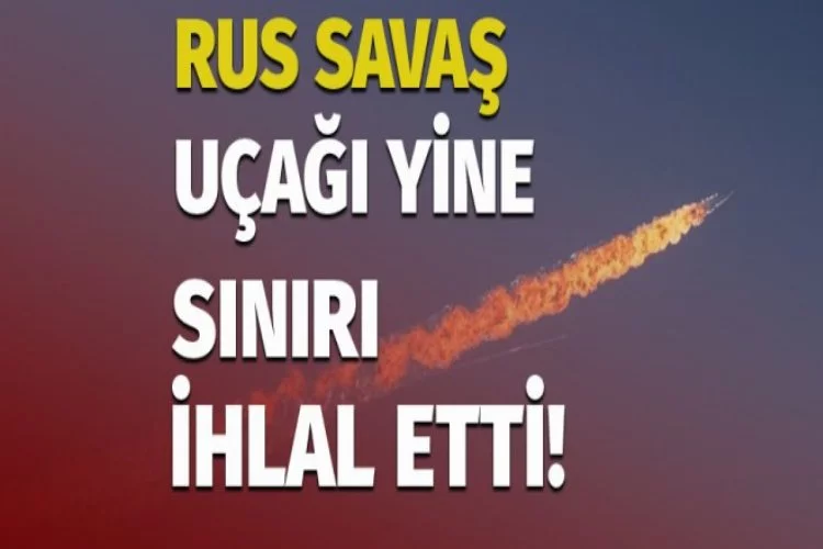 Rus uçağı yine Türk hava sahasını ihlal etti!