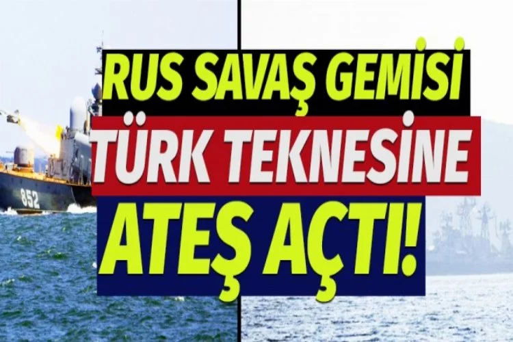 Ruslar Türk teknesine ateş açtı!