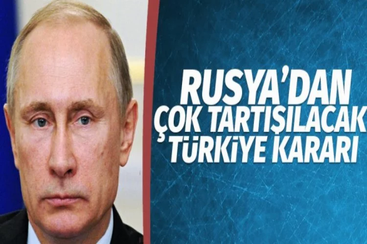 Rusya'dan çok tartışılacak Türkiye kararı!