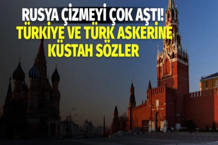 Rusya'dan Türkiye ve Türk askerine küstah sözler