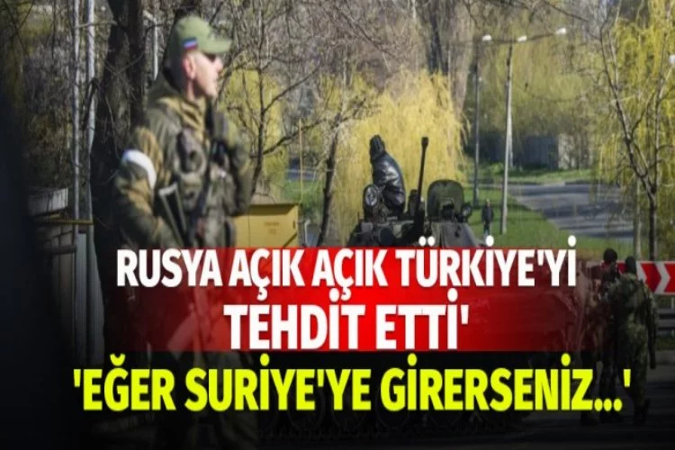 Rusya'dan Türkiye'ye küstah tehdit!