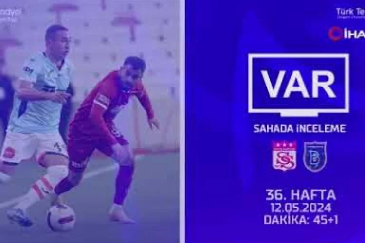 TFF, Süper Lig'de 36. haftanın VAR kayıtlarını açıkladı