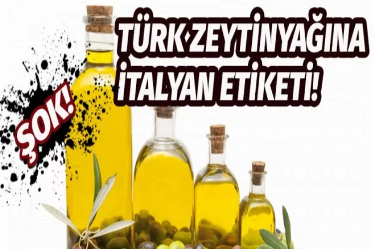 Türk Zeytinyağına İtalyan etiketi!
