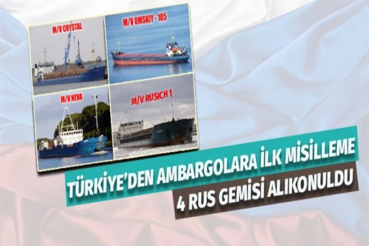 Türkiye'den ilk misilleme: 4 Rus gemisi alıkonuldu!