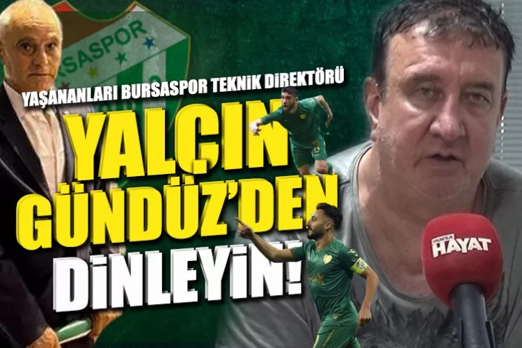Yaşananları Bursaspor Teknik Direktörü Yalçın Gündüz’den dinleyin!